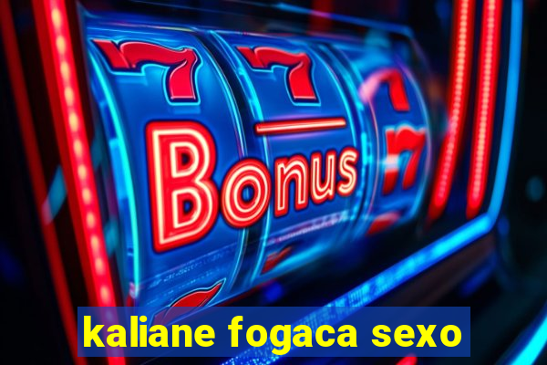 kaliane fogaca sexo